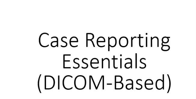 Case Reporting Essentials (DICOM-Based)